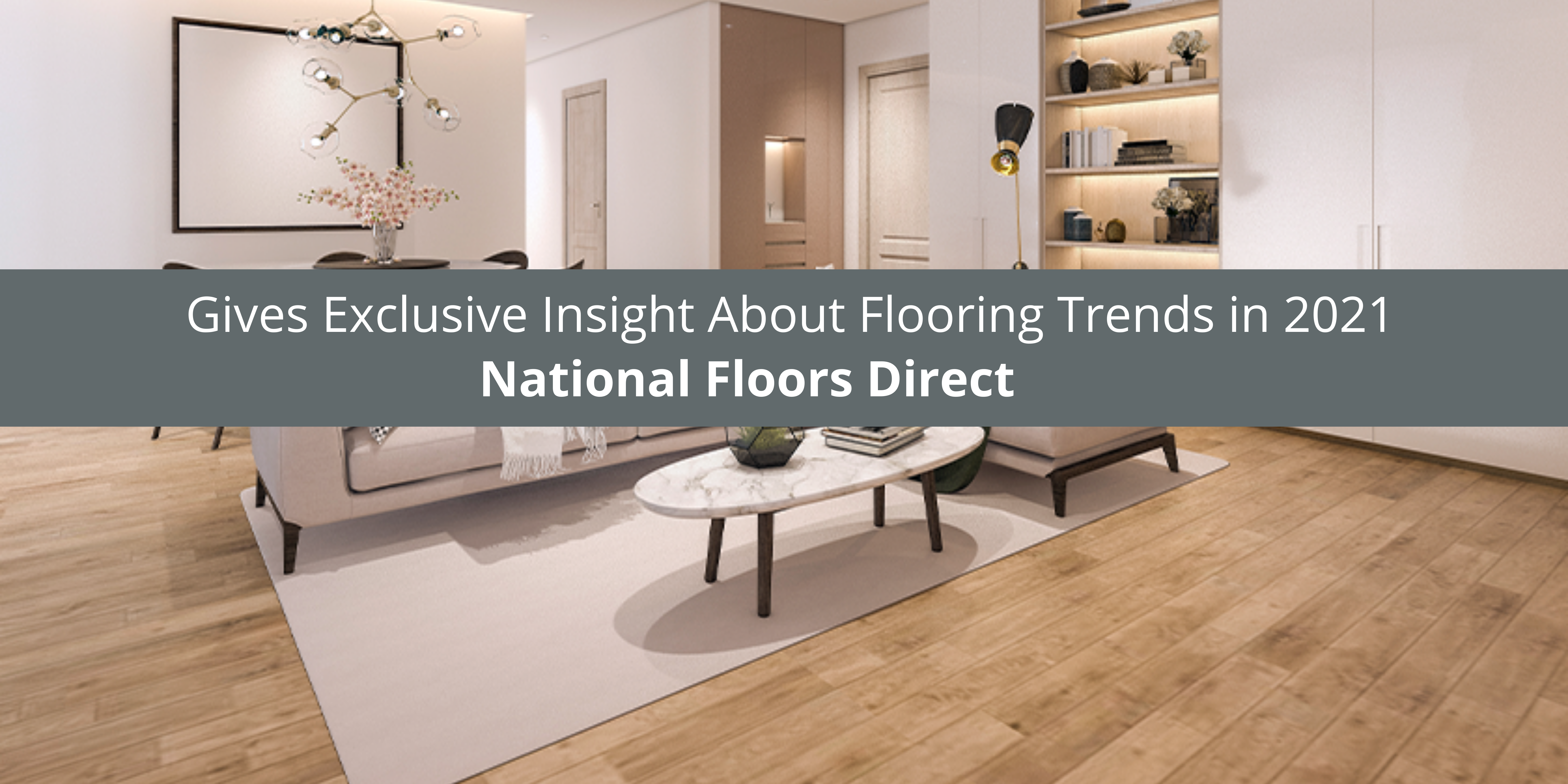 National Floors Direct Gives Exclusive Insight About Flooring Trends in 2021